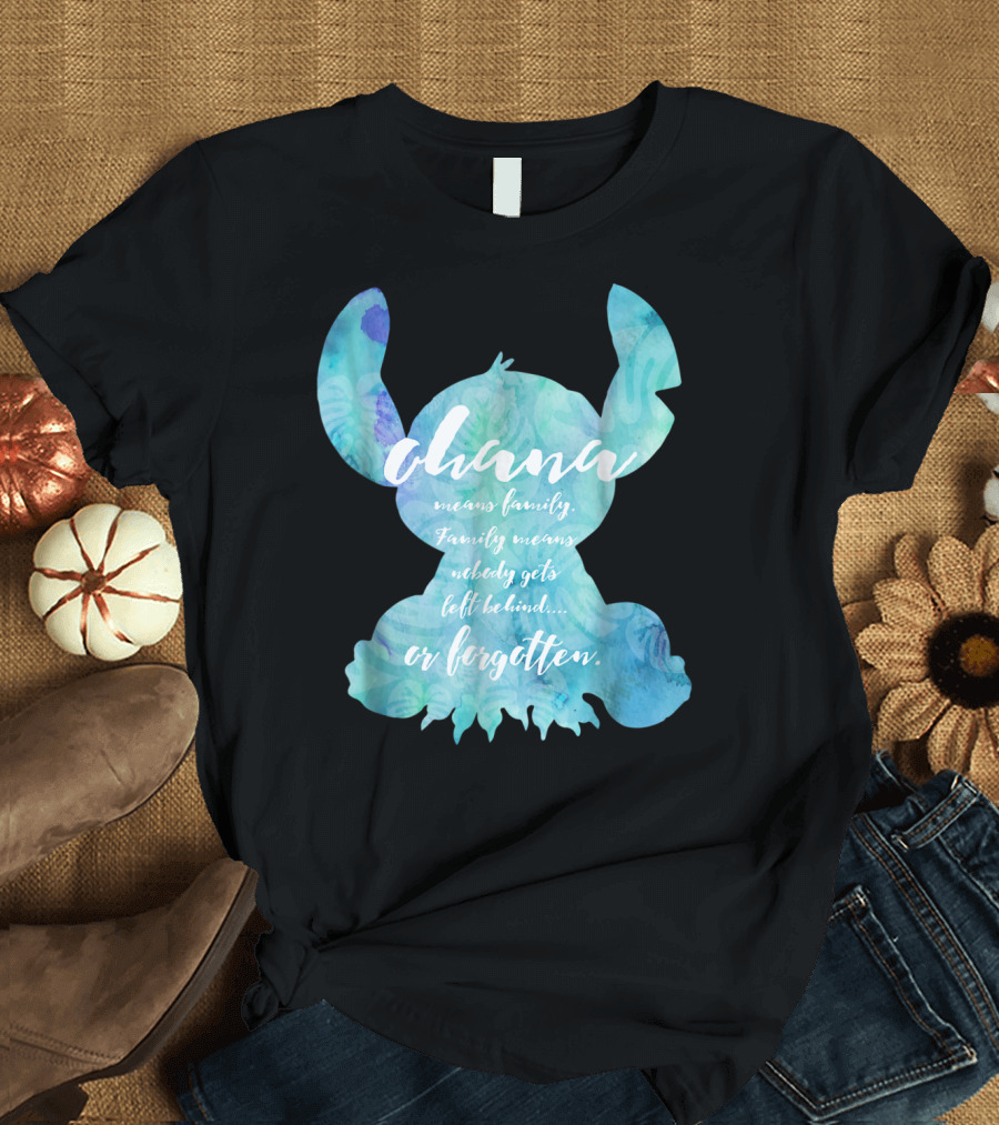 Ohana Means Family Nobody Gets Left Behind or Forgotten T-Shirt