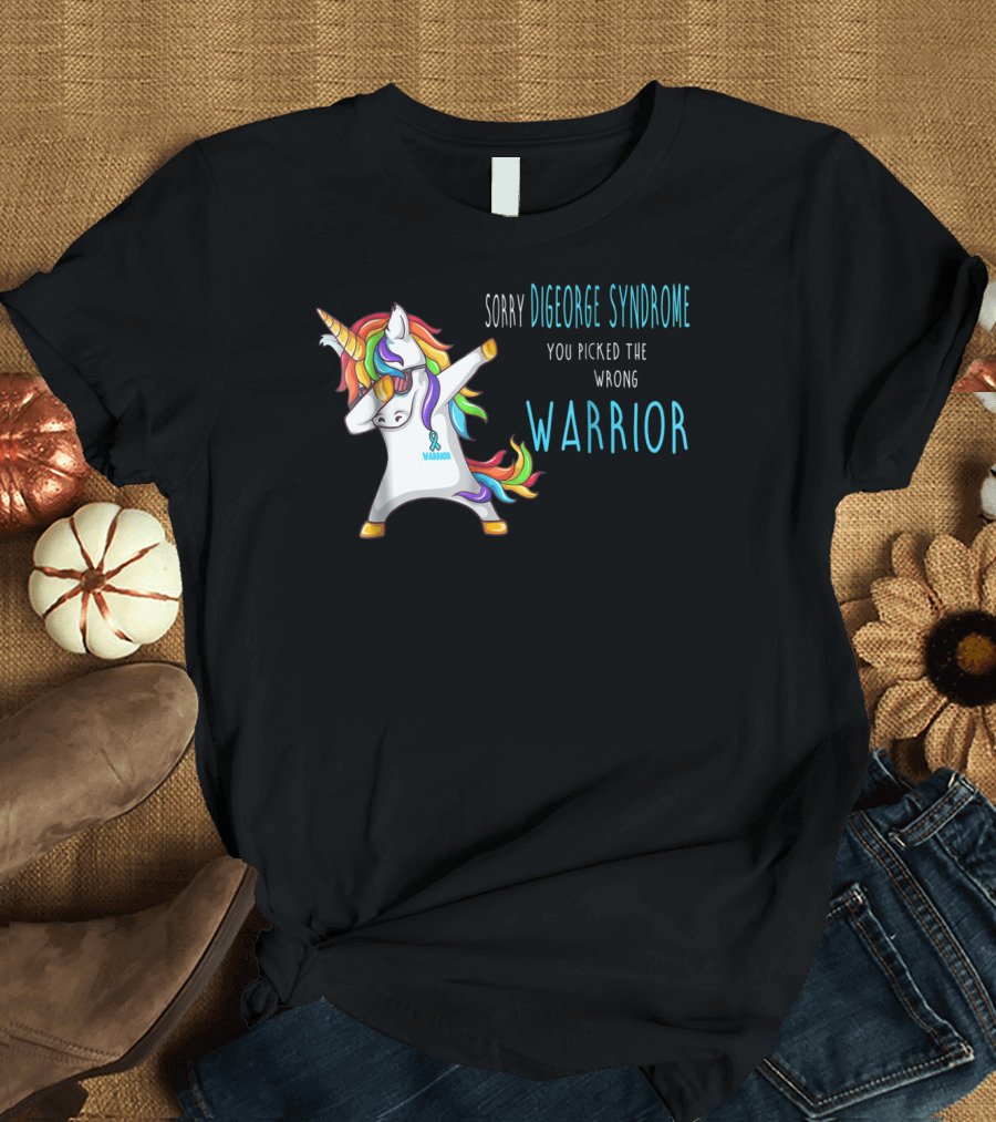 Sorry Digeorge Syndrome You Picked The Wrong Warrior Unicorn T-Shirt