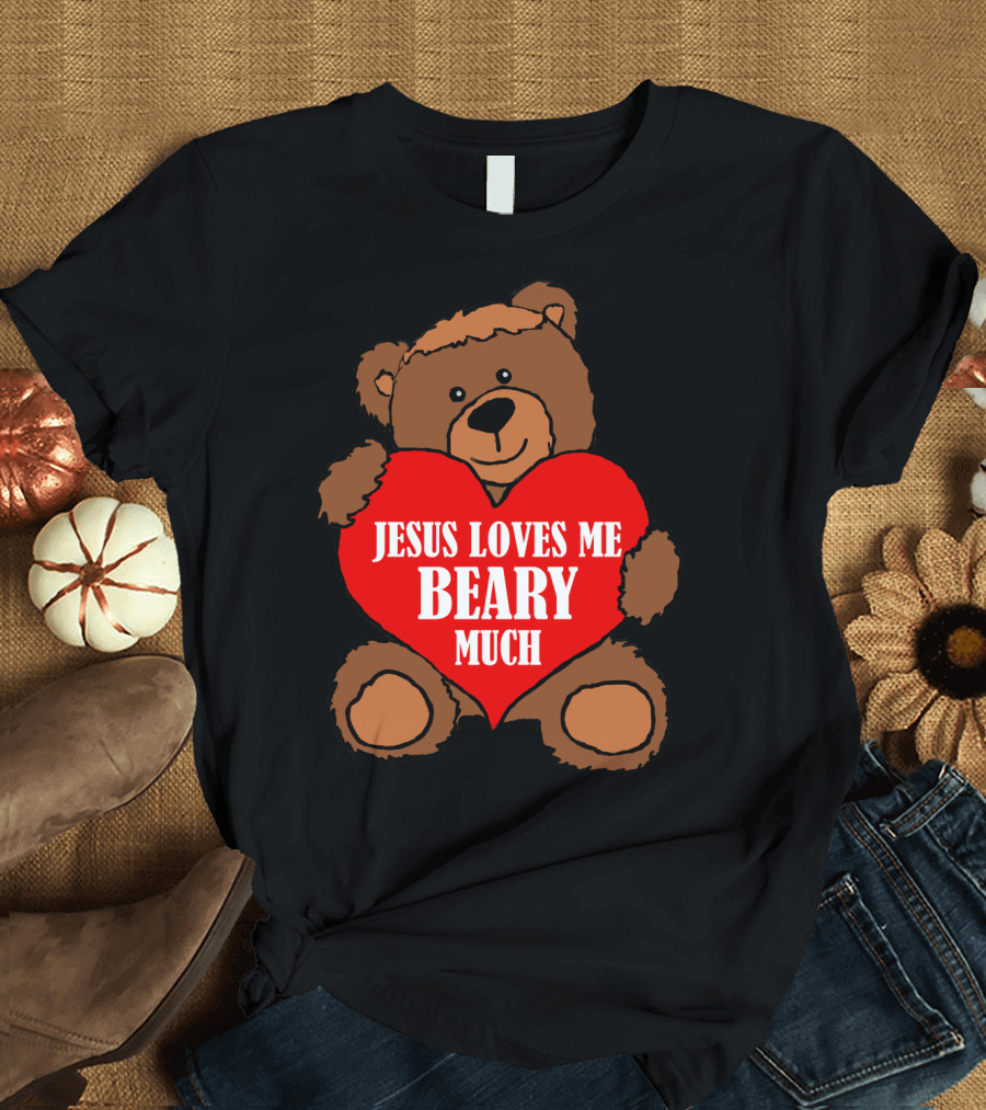 Jesus Loves Me Beary Much Teddy Heart Christian Affirmation T-Shirt