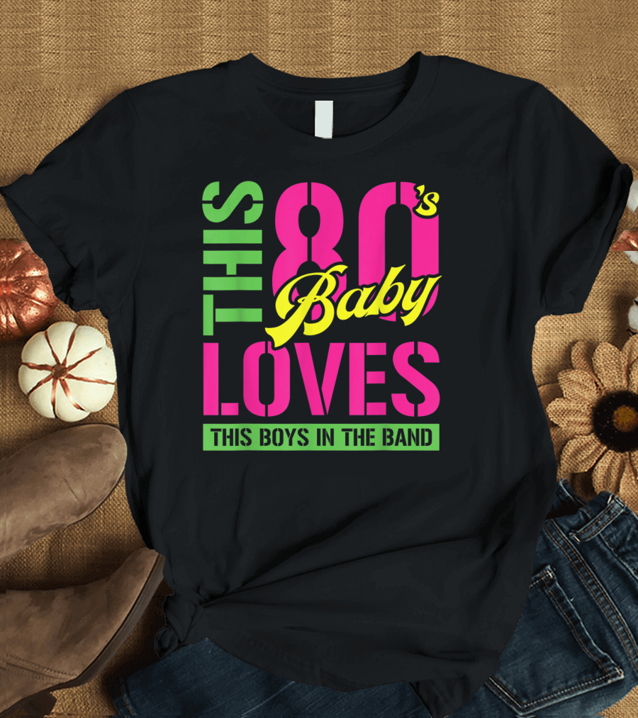 This 80's Baby Loves This Boys in the Band T-Shirt