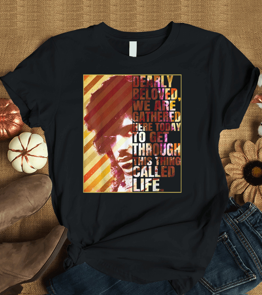 Vintage Dearly Beloved We Are Gathered Here Today To Get Through This Thing Called Life T-Shirt