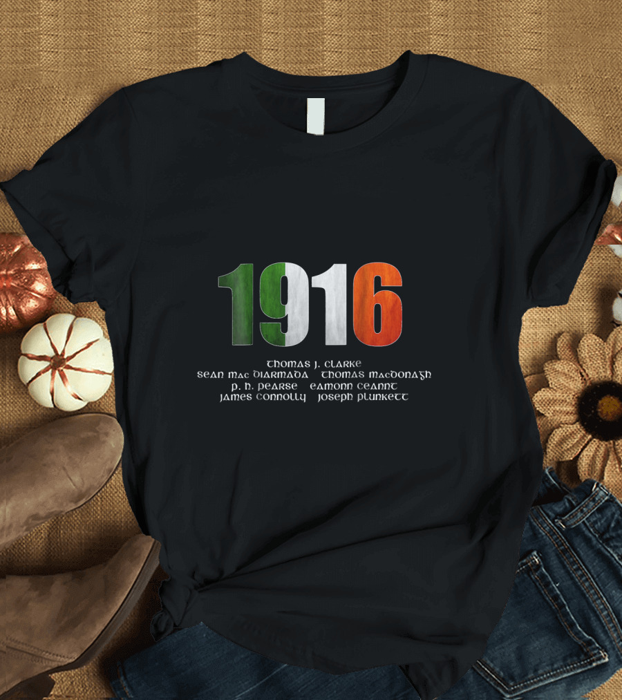 1916 Easter Rising Signatories Thomas Clarke Sean Mac Diarmada Thomas MacDonagh PH Pearse Eamonn Ceannt James Connolly Joseph Plunkett T-Shirt