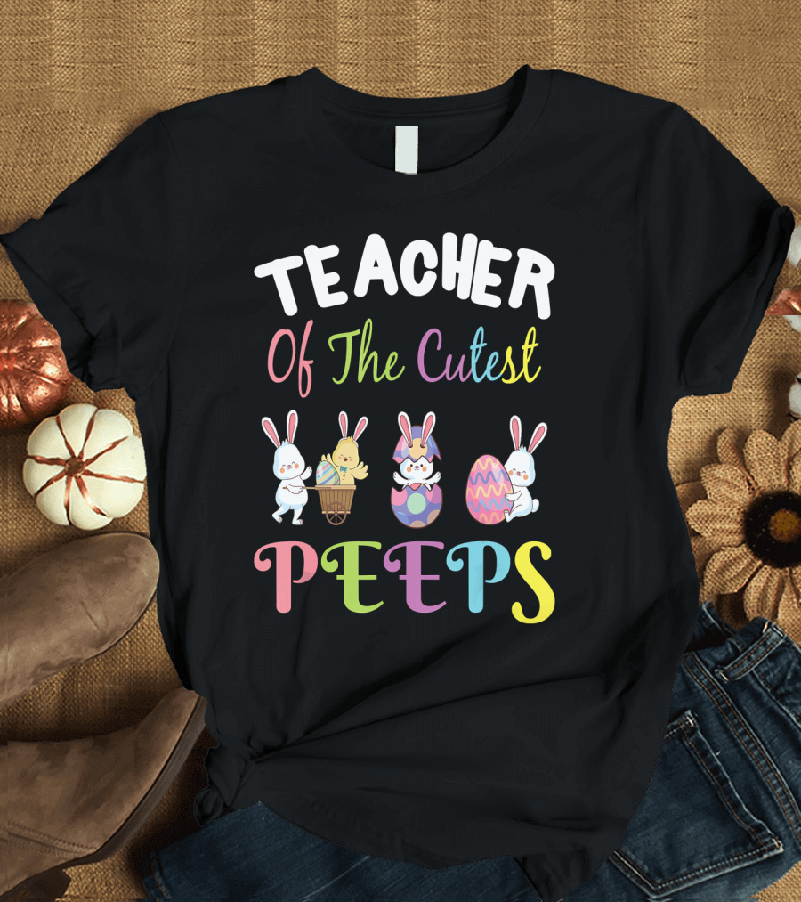 Teacher Of The Cutest Peeps Easter Bunny Eggs T-Shirt