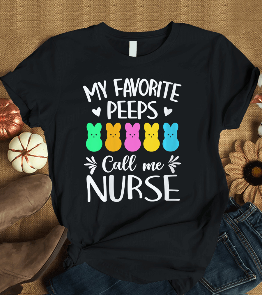 My Favorite Peeps Call Me Nurse Easter Bunnies T-Shirt