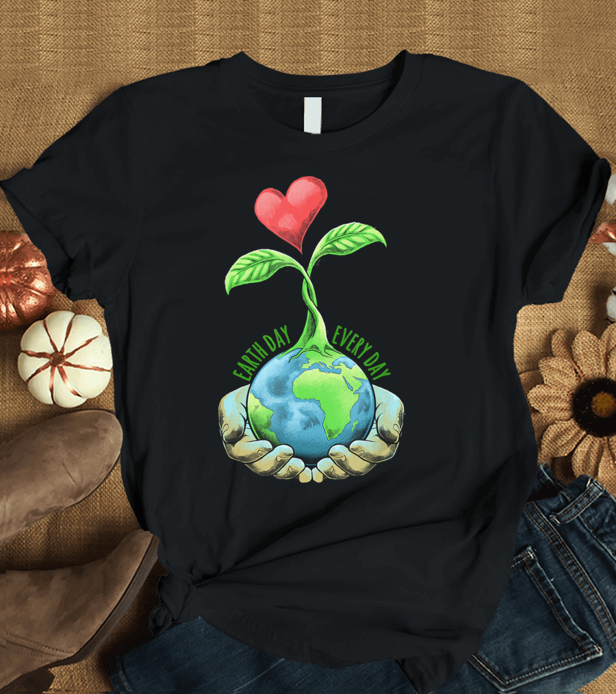Earth Day Every Day Kids Women Men Youth Happy Earth Day T-Shirt