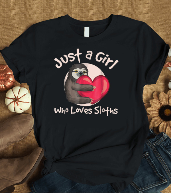 T-Shirt: Just A Girl Who Loves Sloths Hugging Heart T-Shirt Just A Girl Who Loves Sloths Hugging Heart T-Shirt