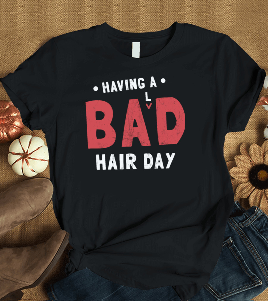 Having a Bad Hair Day Alopecia Awareness Funny Bald T-Shirt