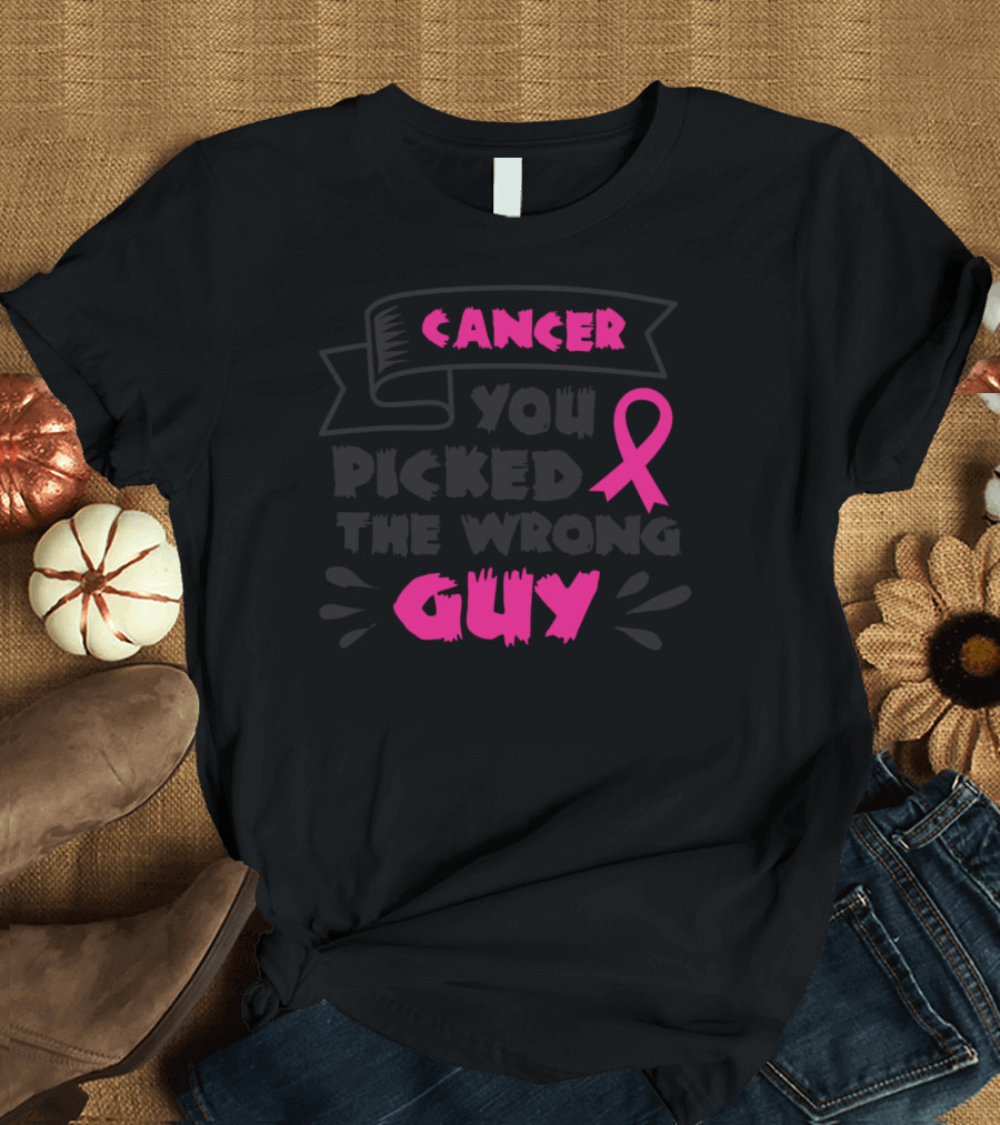 Cancer You Picked The Wrong Guy Pink T-Shirt