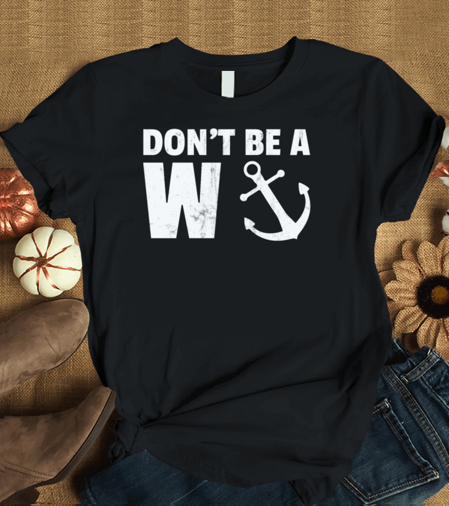 Don't Be A Wanker Funny Anchor Playful Text Nautical T-Shirt