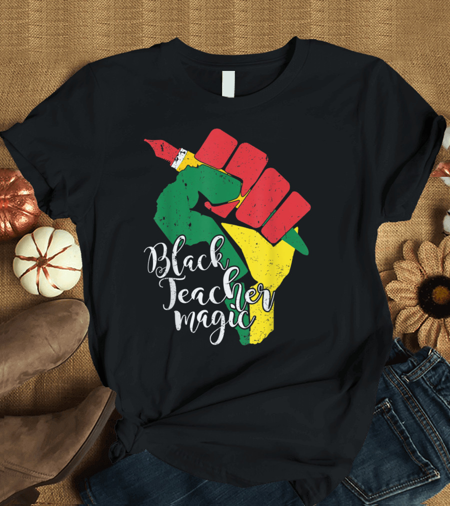 Black Fist Black Teacher Magic T-Shirt