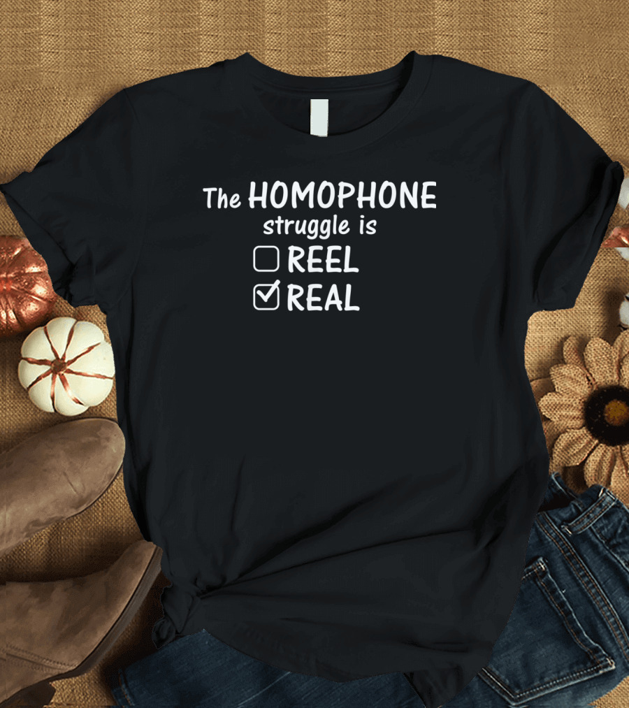 The Homophone Struggle Is Real Funny Grammar Teacher T-Shirt