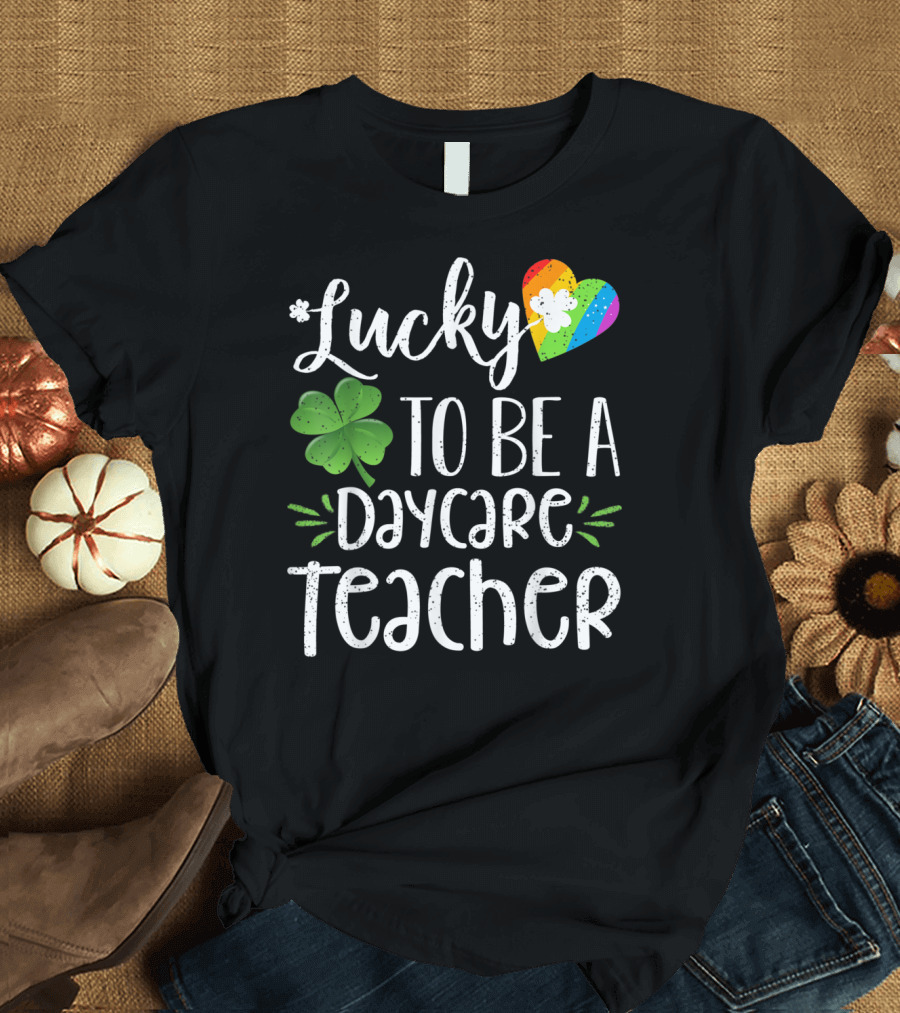 Lucky to Be a Daycare Teacher Shamrock Rainbow Heart T-Shirt
