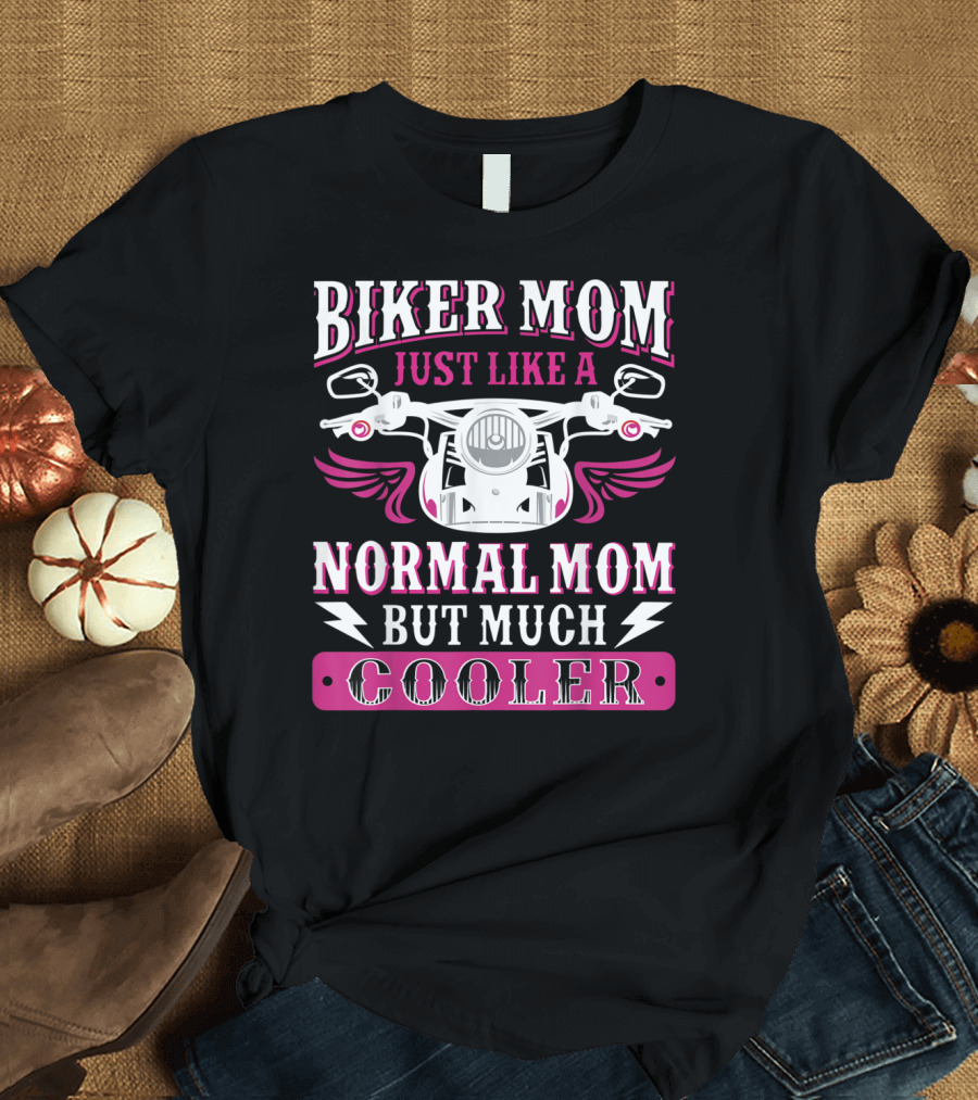 Biker Mom Just Like a Normal Mom But Much Cooler T-Shirt