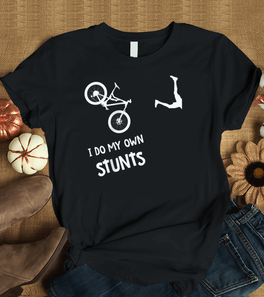 I Do My Own Stunts Mountain Bike Funny Mtb Extreme Cycling Humor T-Shirt