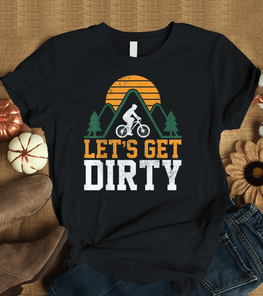 Let's Get Dirty Mtb Biking Mountain Bike Biker T-Shirt