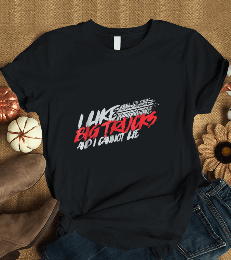I Like Big Trucks And I Cannot Lie Tire Track T-Shirt