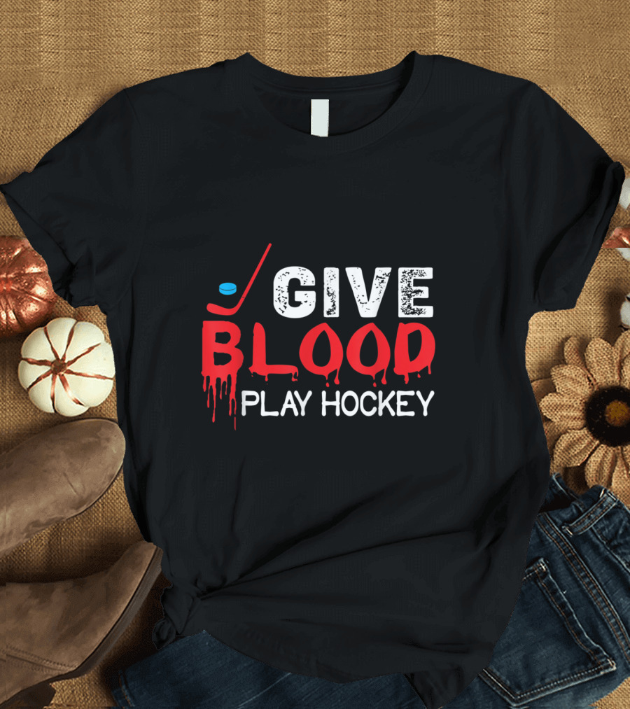 Funny Hockey Give Blood Play Hockey Text with Stick and Puck T-Shirt