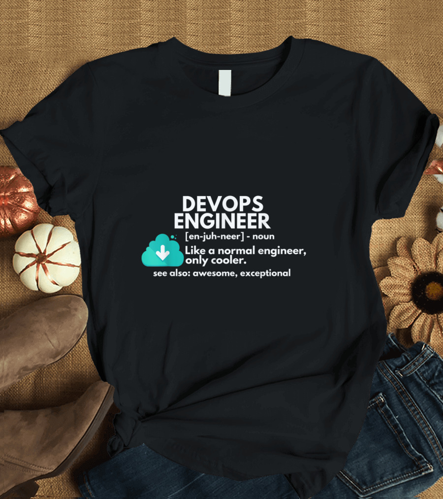 Devops Engineer Definition Like a Normal Engineer Only Cooler See Also Awesome Exceptional T-Shirt