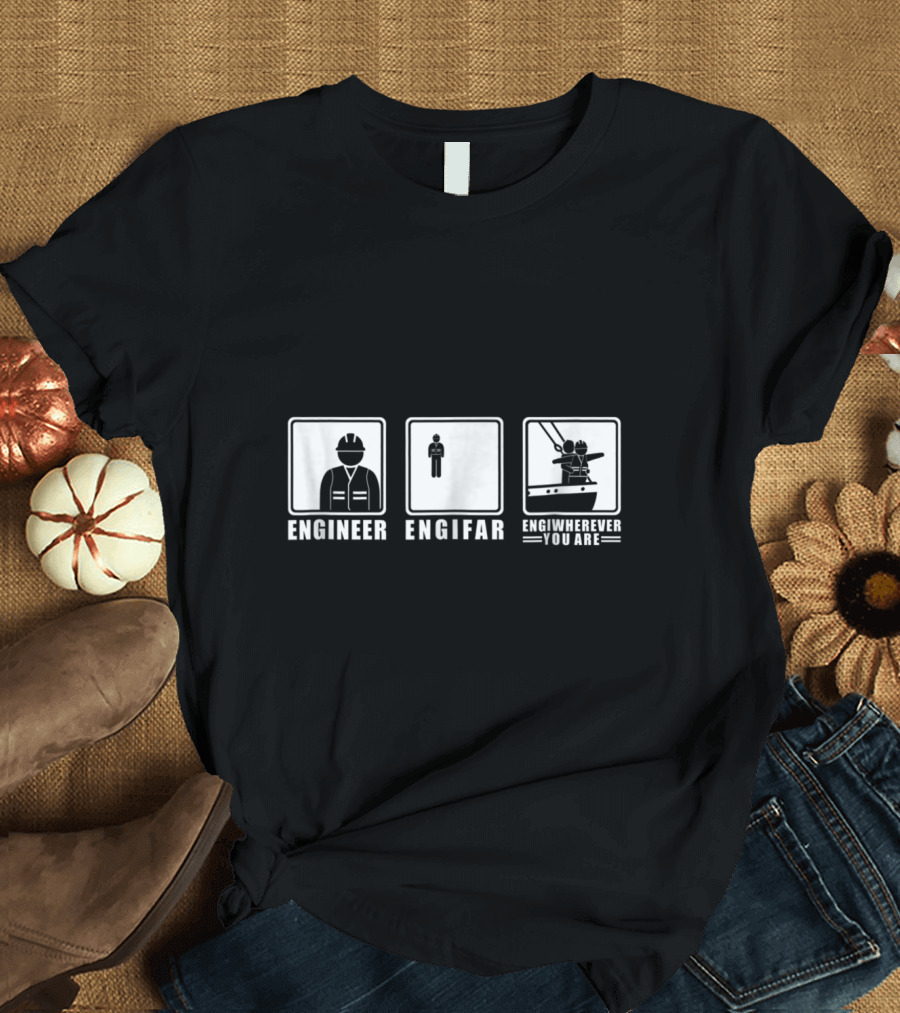 Engineer Engifar Engiwherever You Are T-Shirt