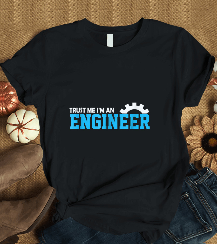 Trust Me I'm An Engineer Gear T-Shirt