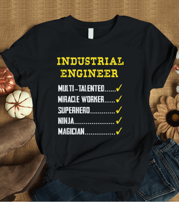 T-Shirt: Industrial Engineer Multi-Talented Miracle Worker Superhero Ninja Magician T-Shirt Industrial Engineer Multi-Talented Miracle Worker Superhero Ninja Magician T-Shirt