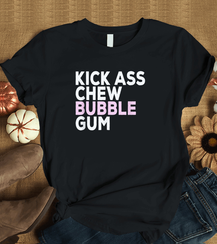 Kick Ass Chew Bubble Gum Funny Coding It T-Shirt
