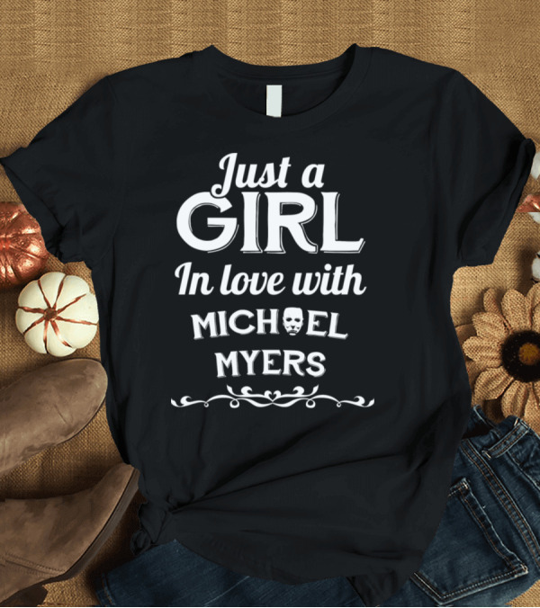 T-Shirt: Just a Girl in Love with Michael Myers Horror T-Shirt Just a Girl in Love with Michael Myers Horror T-Shirt