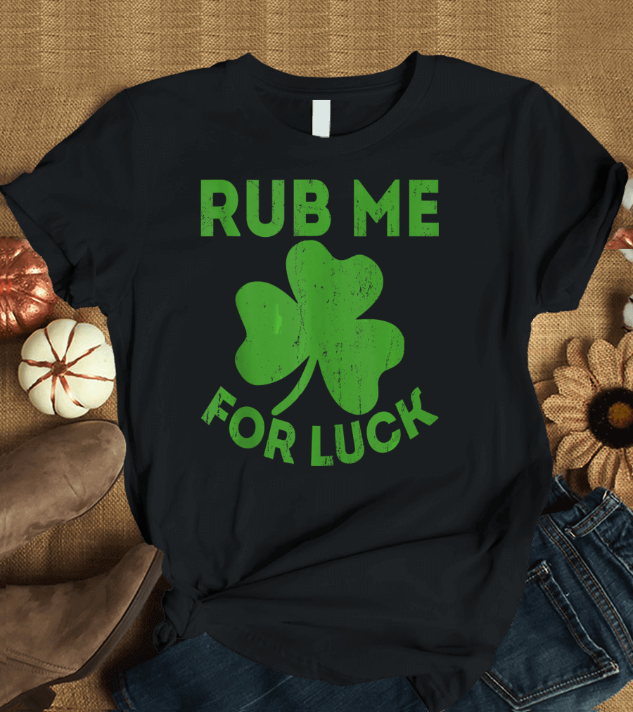 Rub Me For Luck Shamrock St Patrick's Day T-Shirt