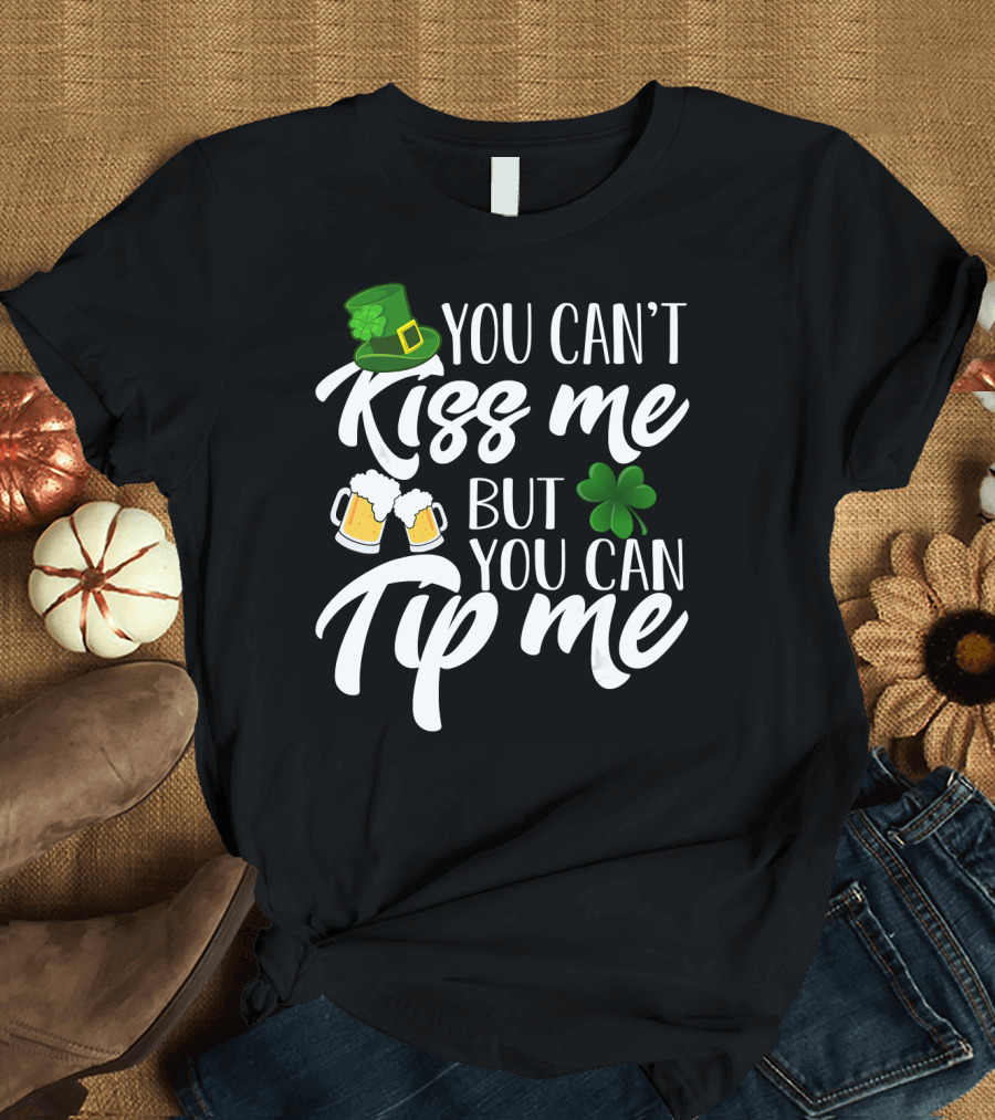 You Can't Kiss Me But You Can Tip Me Irish Hat Shamrock Beer Mugs T-Shirt