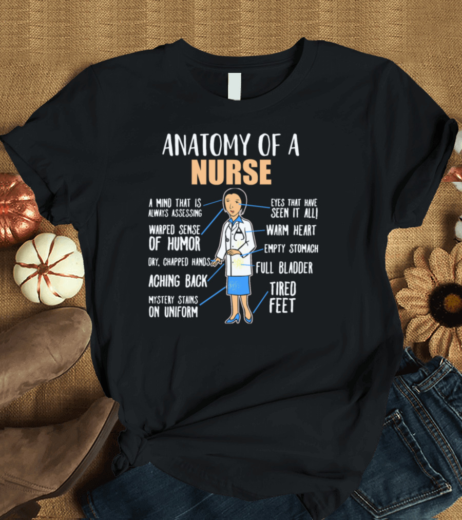 Anatomy Of A Nurse Mind Humor Hands Back Stains Eyes Heart Stomach Bladder Feet T-Shirt