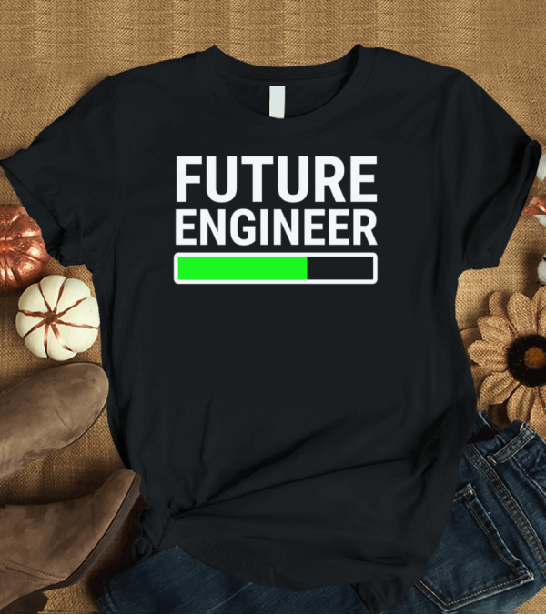 T-Shirt: Future Engineer Loading Progress Bar T-Shirt Future Engineer Loading Progress Bar T-Shirt