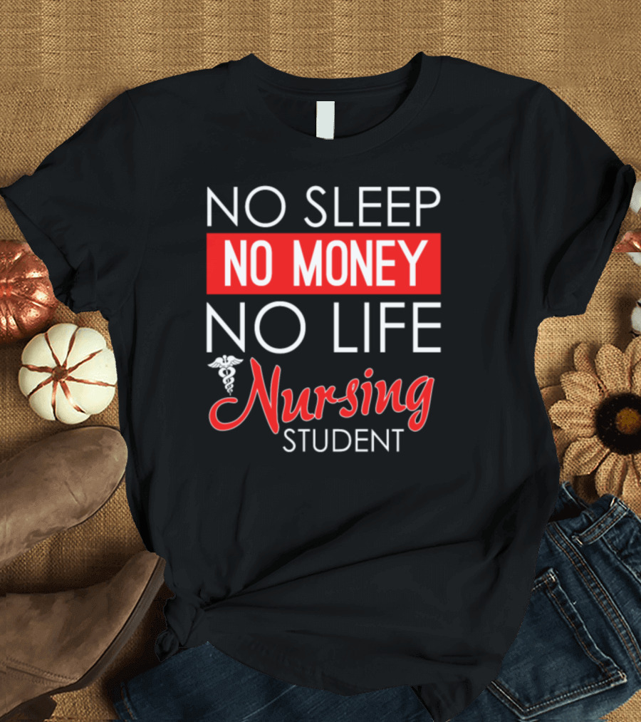 No Sleep No Money No Life Nursing Student Caduceus T-Shirt