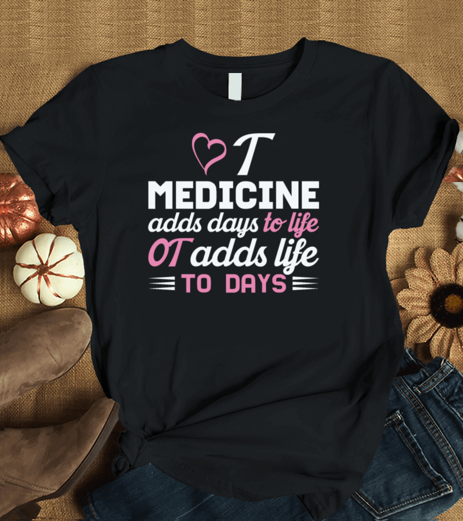 Heart Medicine Adds Days to Life OT Adds Life to Days T-Shirt