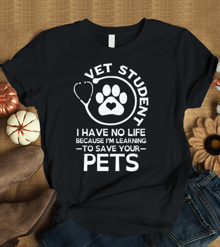 Vet Student No Life Learning To Save Your Pets T-Shirt