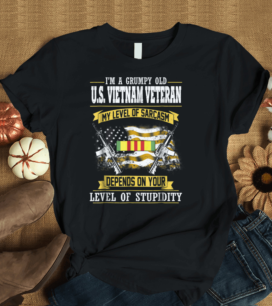 I'm A Grumpy Old US Vietnam Veteran My Level of Sarcasm Depends On Your Level of Stupidity T-Shirt