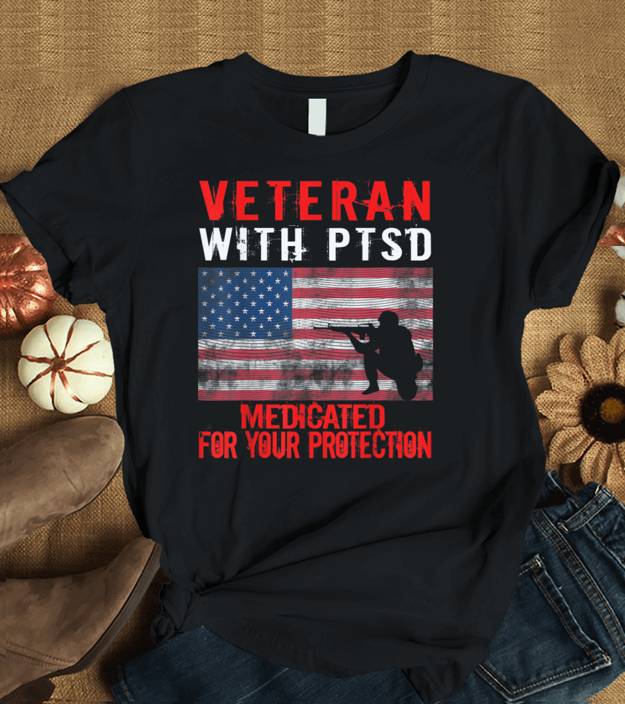 Veteran With PTSD Medicated For Your Protection American Flag T-Shirt
