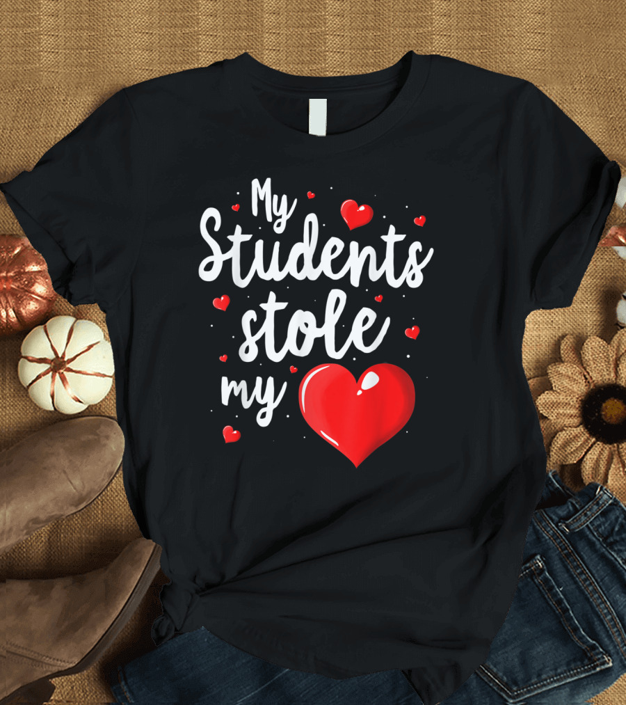 My Students Stole My Heart Teacher Valentines T-Shirt