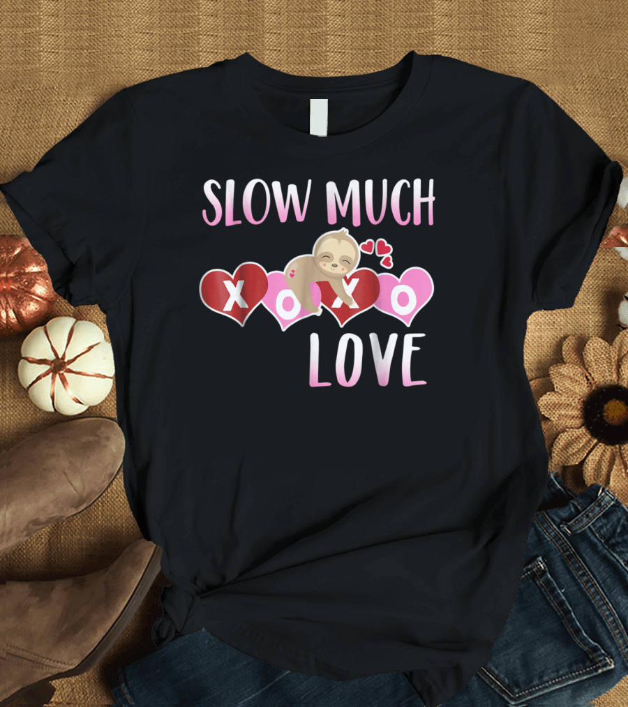 Slow Much Love XOXO Valentine's Day Sloth Hearts T-Shirt