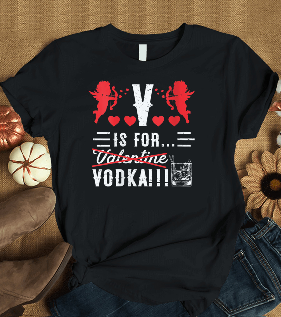 V Is For Vodka Angels Hearts Valentine Humor T-Shirt