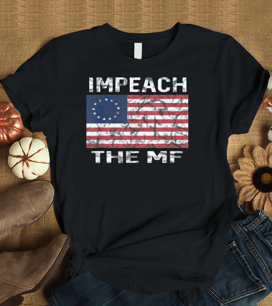 Impeach the MF Betsy Ross Flag Anti Trump 8645 T-Shirt