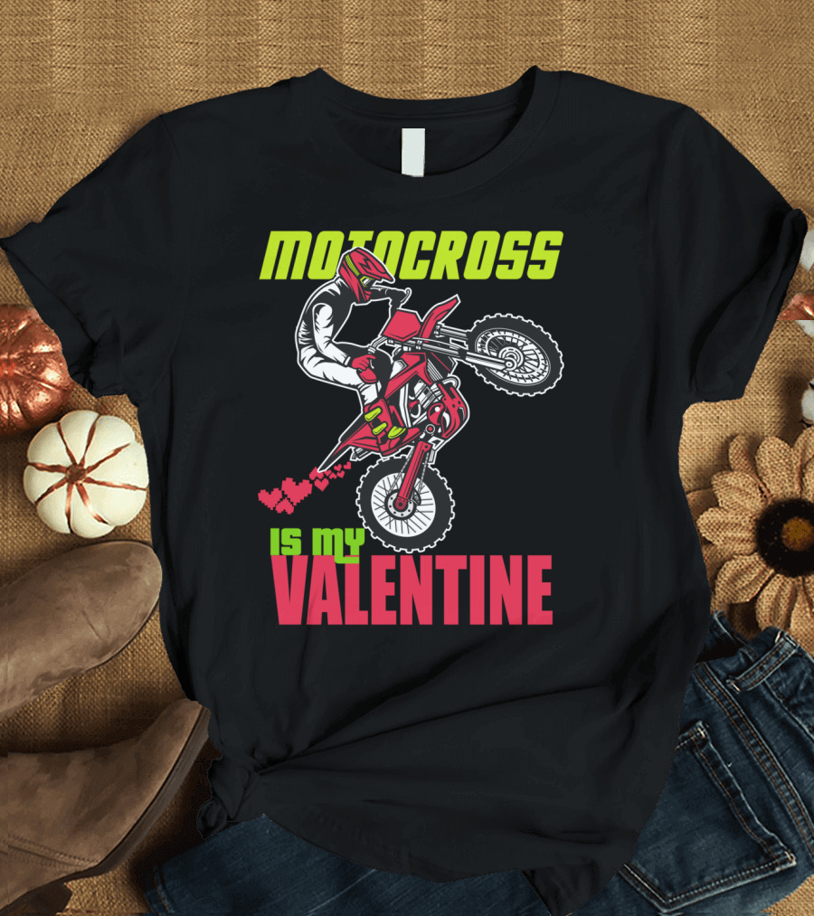 Motocross Rider with Hearts Is My Valentine Dirt Bike T-Shirt