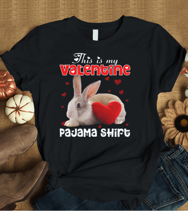 T-Shirt: This Is My Valentine Pajama Shirt with Rabbit and Heart T-Shirt This Is My Valentine Pajama Shirt with Rabbit and Heart T-Shirt