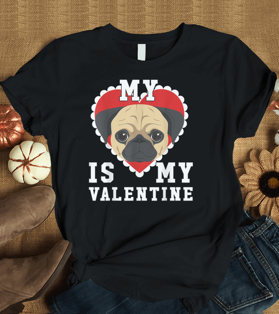 Valentine's Day My Dog Is My Valentine Pug Heart T-Shirt