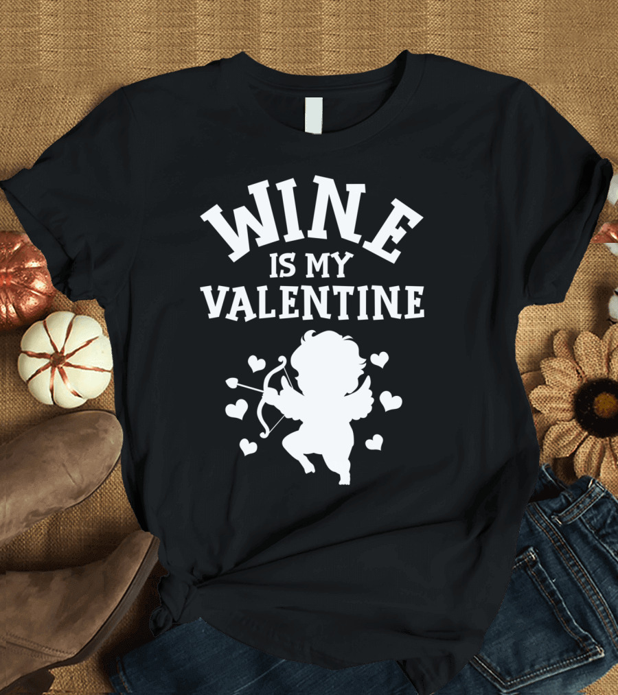 WINE IS MY VALENTINE FUNNY ANTI VALENTINE'S CUPID HEARTS T-Shirt