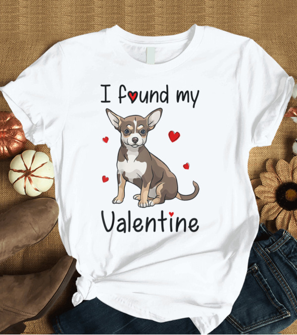 T-Shirt: I Found My Valentine Chihuahua Mom Mama T-Shirt I Found My Valentine Chihuahua Mom Mama T-Shirt