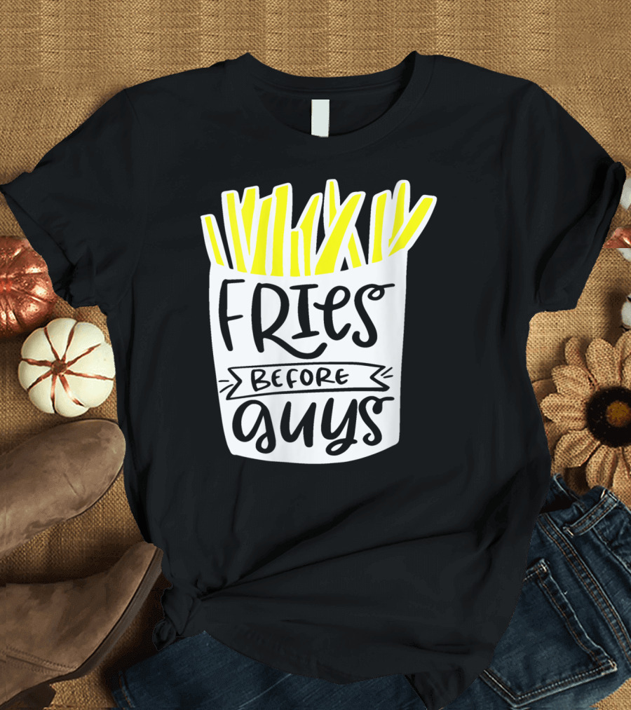 Fries Before Guys Bestie BFF Valentine Friendship Humor Snack Lovers T-Shirt