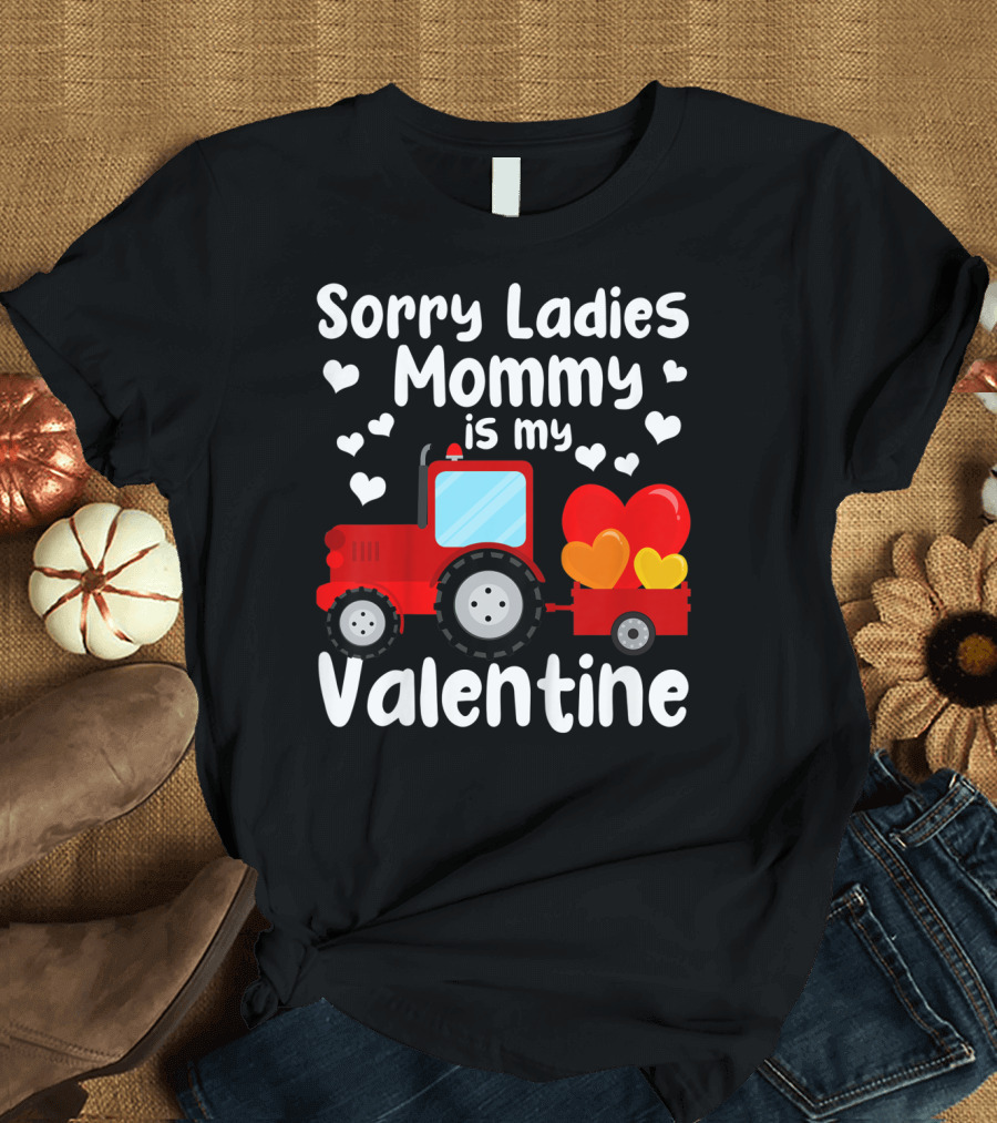 Sorry Ladies Mommy Is My Valentine Heart Tractor T-Shirt