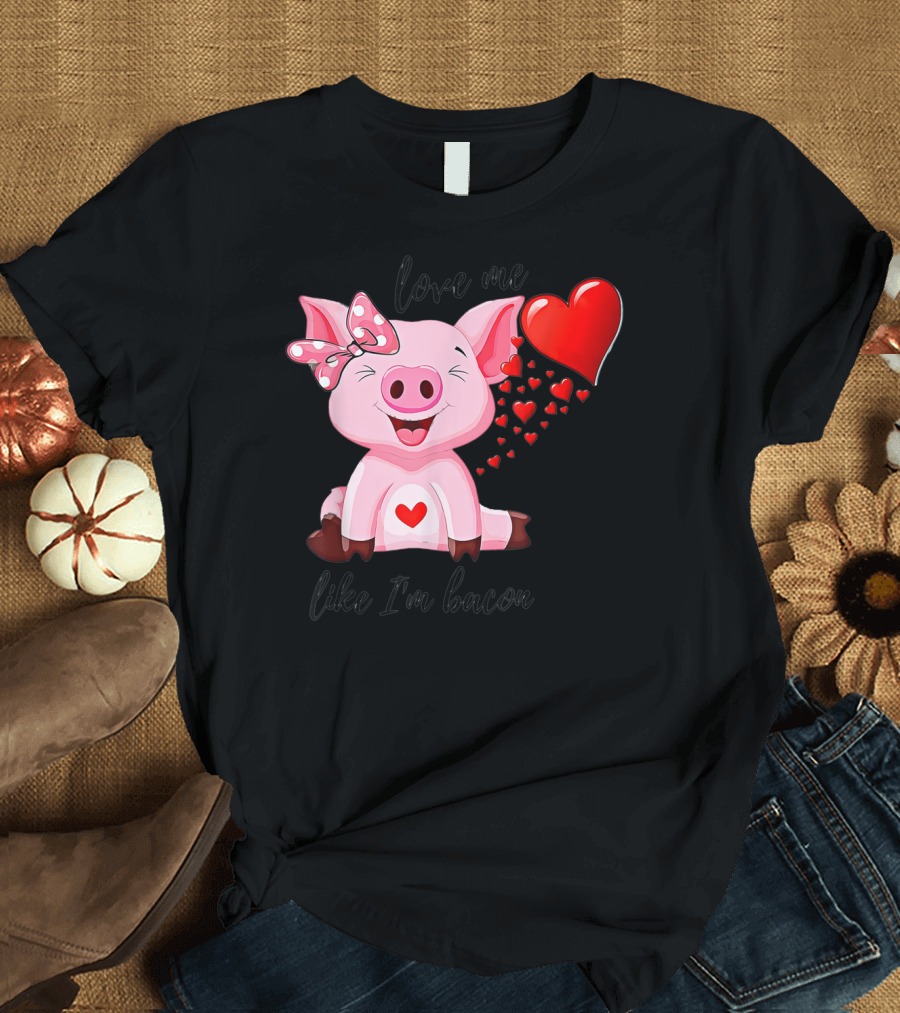 Love Me Like I'm Bacon Pig with Hearts and Valentine's Bow T-Shirt