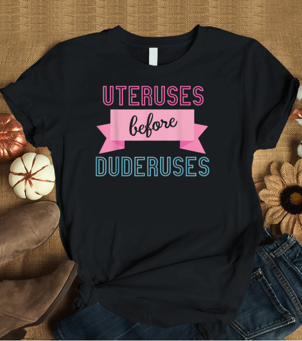 T-Shirt: Uteruses Before Duderuses Galentine Day T-Shirt Uteruses Before Duderuses Galentine Day T-Shirt