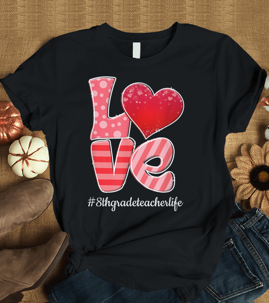 Love Heart Valentine #8thGradeTeacherLife T-Shirt